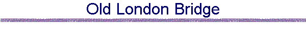Old London Bridge